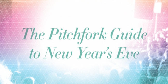 The Pitchfork Guide to New Year's Eve